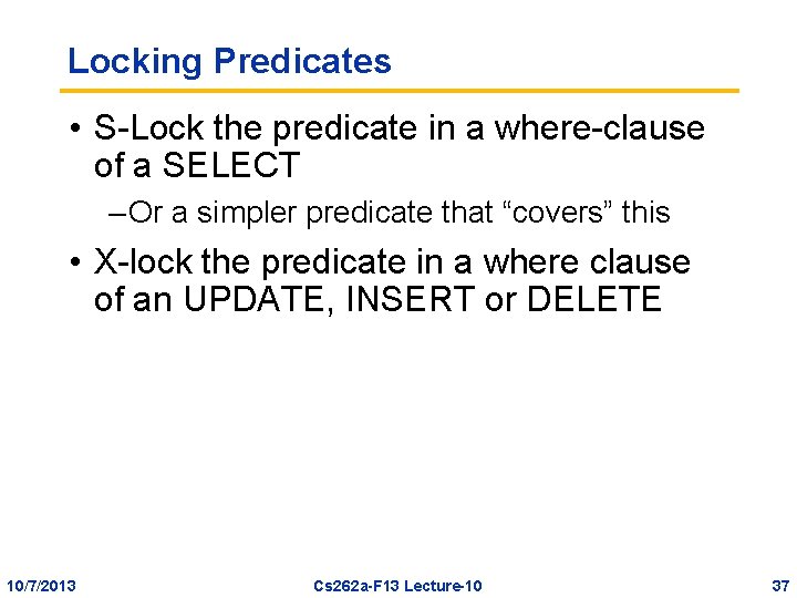 Locking Predicates • S-Lock the predicate in a where-clause of a SELECT – Or