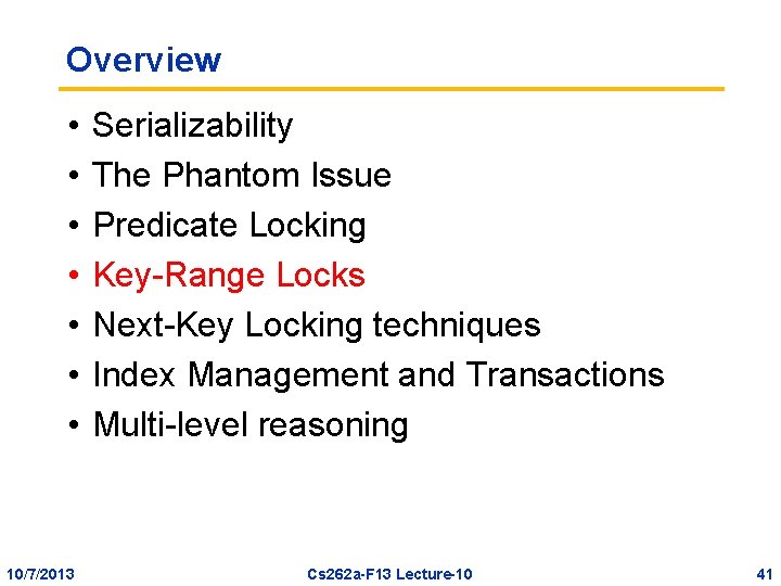 Overview • • 10/7/2013 Serializability The Phantom Issue Predicate Locking Key-Range Locks Next-Key Locking