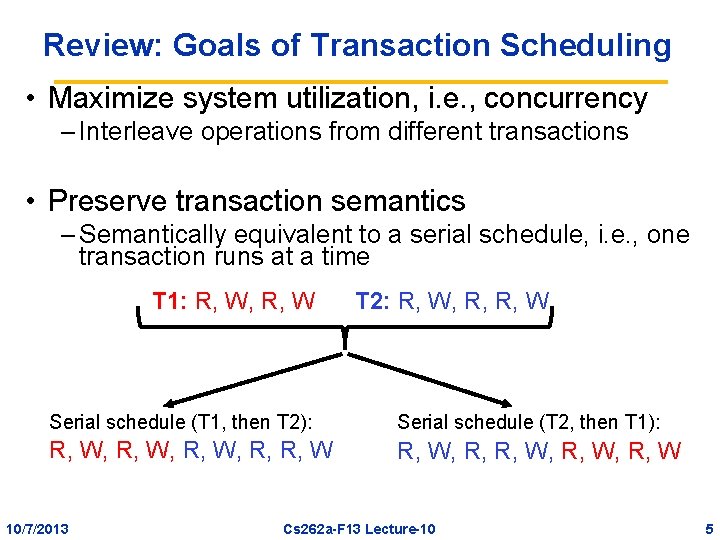 Review: Goals of Transaction Scheduling • Maximize system utilization, i. e. , concurrency –