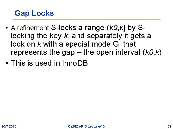 Gap Locks • A refinement S-locks a range (k 0, k] by S- locking