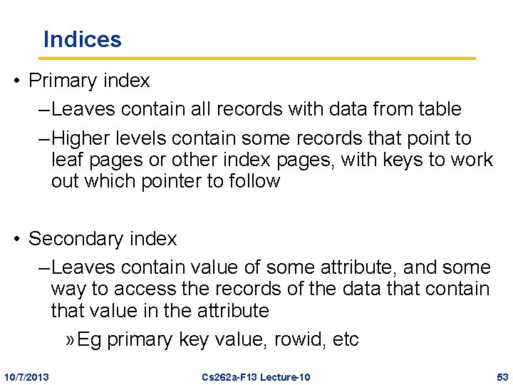 Indices • Primary index – Leaves contain all records with data from table –