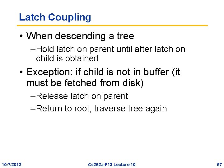 Latch Coupling • When descending a tree – Hold latch on parent until after