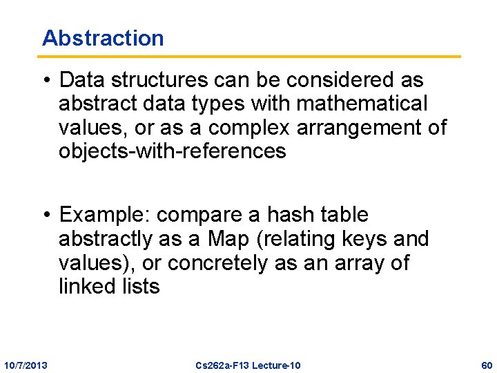 Abstraction • Data structures can be considered as abstract data types with mathematical values,