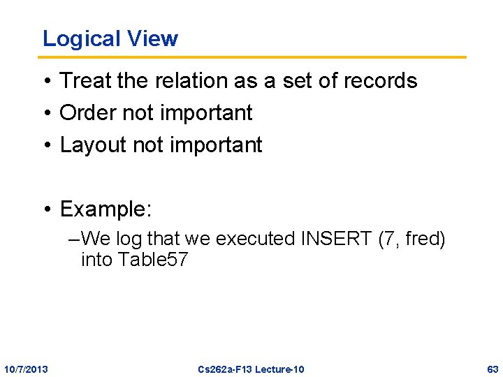 Logical View • Treat the relation as a set of records • Order not