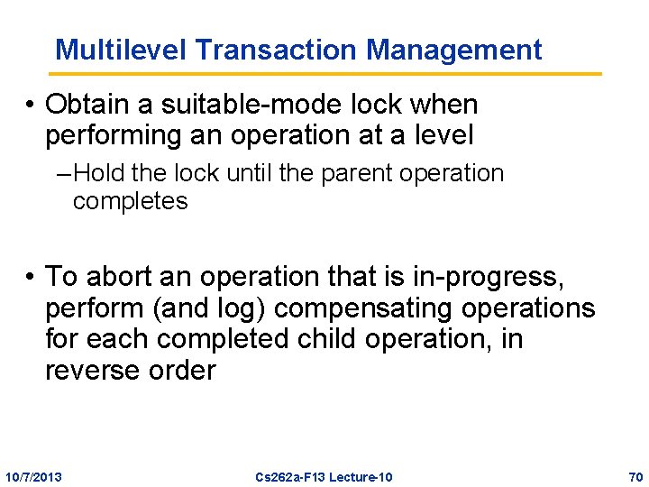 Multilevel Transaction Management • Obtain a suitable-mode lock when performing an operation at a