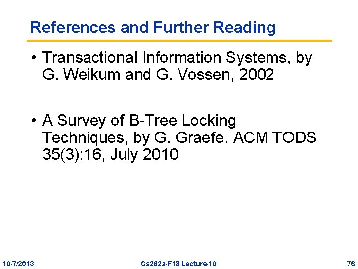 References and Further Reading • Transactional Information Systems, by G. Weikum and G. Vossen,