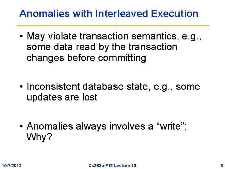 Anomalies with Interleaved Execution • May violate transaction semantics, e. g. , some data