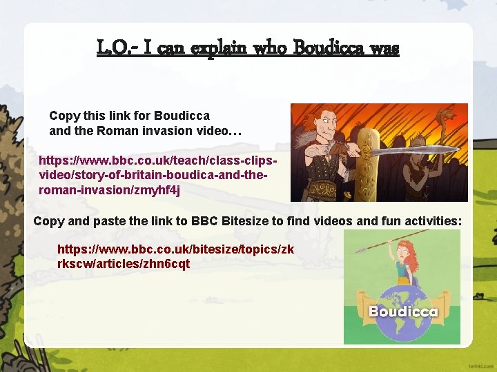 L. O. - I can explain who Boudicca was Copy this link for Boudicca