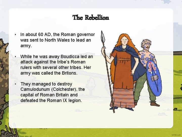 The Rebellion • In about 60 AD, the Roman governor was sent to North