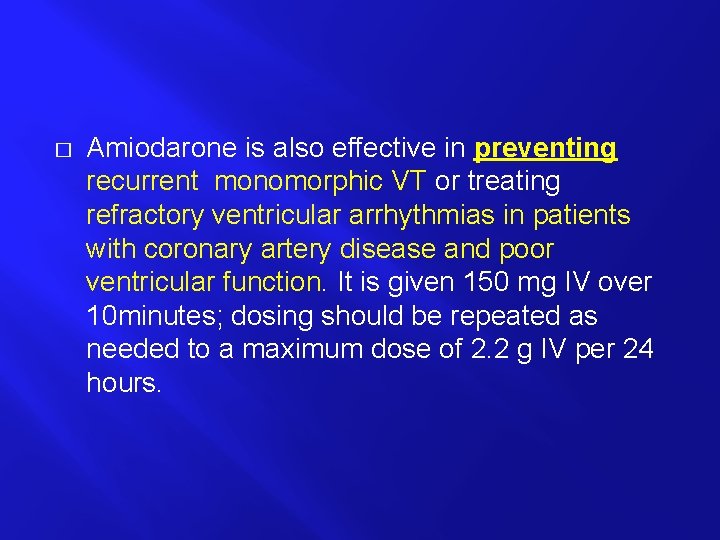 � Amiodarone is also effective in preventing recurrent monomorphic VT or treating refractory ventricular