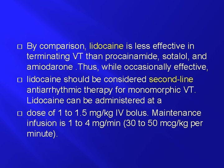 � � � By comparison, lidocaine is less effective in terminating VT than procainamide,