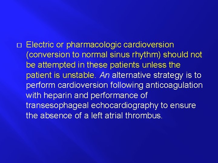 � Electric or pharmacologic cardioversion (conversion to normal sinus rhythm) should not be attempted