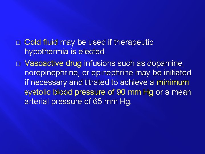 � � Cold fluid may be used if therapeutic hypothermia is elected. Vasoactive drug