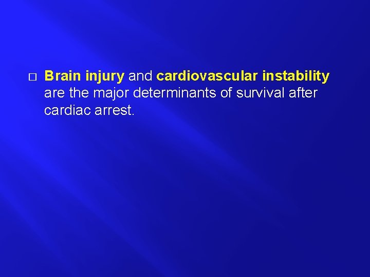 � Brain injury and cardiovascular instability are the major determinants of survival after cardiac