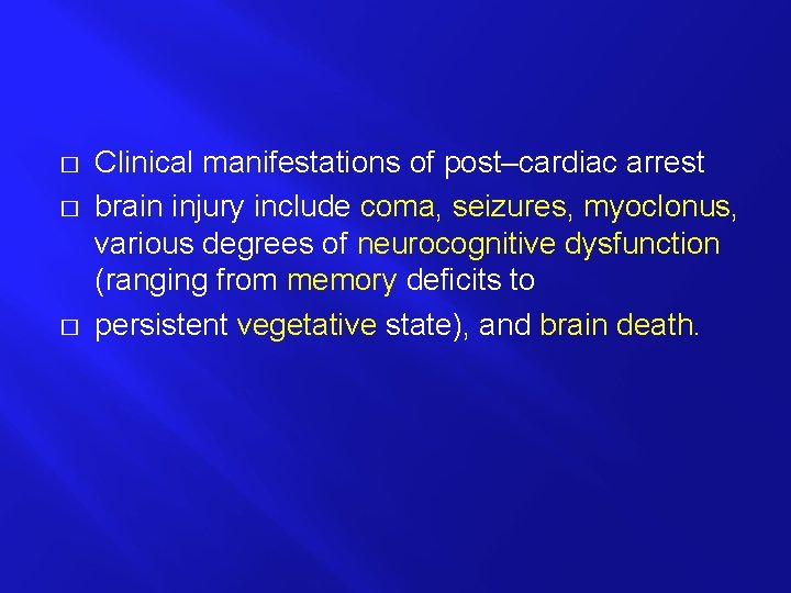 � � � Clinical manifestations of post–cardiac arrest brain injury include coma, seizures, myoclonus,