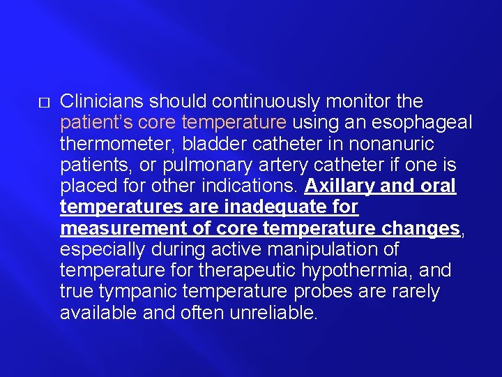 � Clinicians should continuously monitor the patient’s core temperature using an esophageal thermometer, bladder