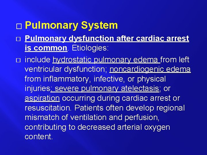 � � � Pulmonary System Pulmonary dysfunction after cardiac arrest is common. Etiologies: include