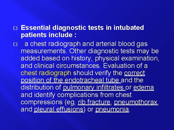 � � Essential diagnostic tests in intubated patients include : a chest radiograph and