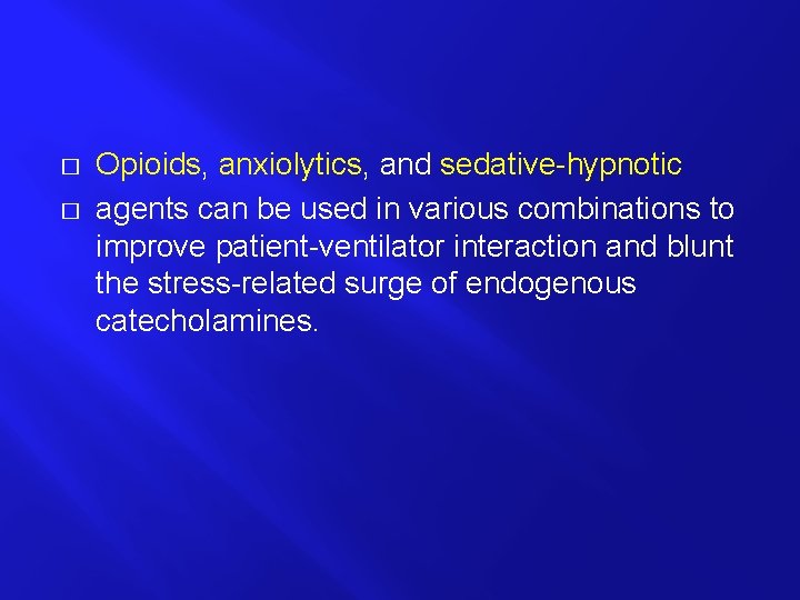 � � Opioids, anxiolytics, and sedative-hypnotic agents can be used in various combinations to
