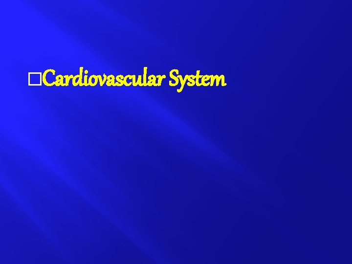 �Cardiovascular System 