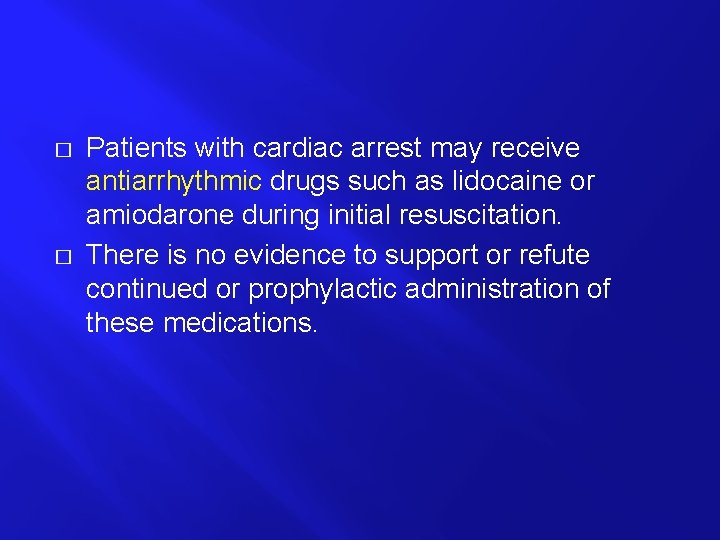 � � Patients with cardiac arrest may receive antiarrhythmic drugs such as lidocaine or