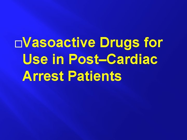 �Vasoactive Drugs for Use in Post–Cardiac Arrest Patients 