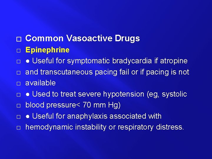 � � � � � Common Vasoactive Drugs Epinephrine ● Useful for symptomatic bradycardia