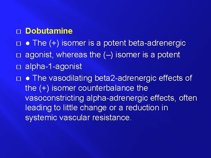 � � � Dobutamine ● The (+) isomer is a potent beta-adrenergic agonist, whereas