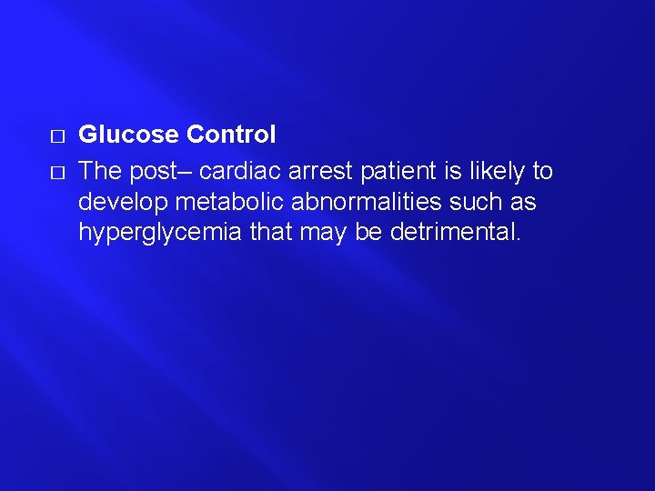 � � Glucose Control The post– cardiac arrest patient is likely to develop metabolic