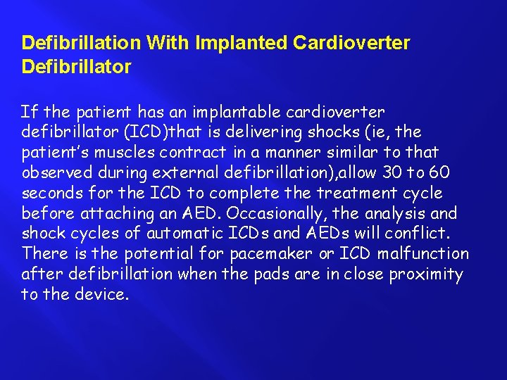 Defibrillation With Implanted Cardioverter Defibrillator If the patient has an implantable cardioverter defibrillator (ICD)that