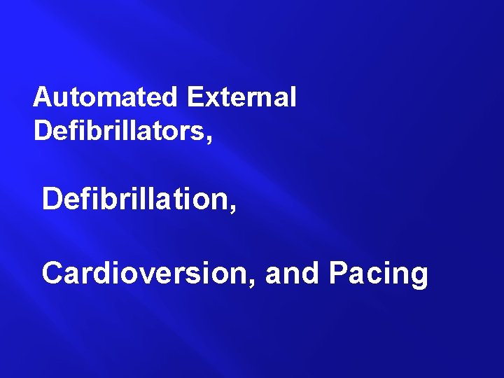 Automated External Defibrillators, Defibrillation, Cardioversion, and Pacing 