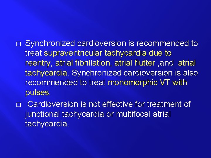 � � Synchronized cardioversion is recommended to treat supraventricular tachycardia due to reentry, atrial