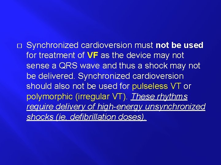 � Synchronized cardioversion must not be used for treatment of VF as the device