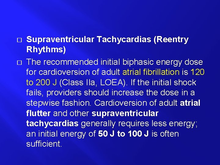 � � Supraventricular Tachycardias (Reentry Rhythms) The recommended initial biphasic energy dose for cardioversion