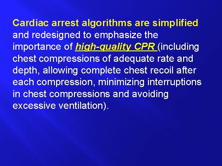 Cardiac arrest algorithms are simplified and redesigned to emphasize the importance of high-quality CPR