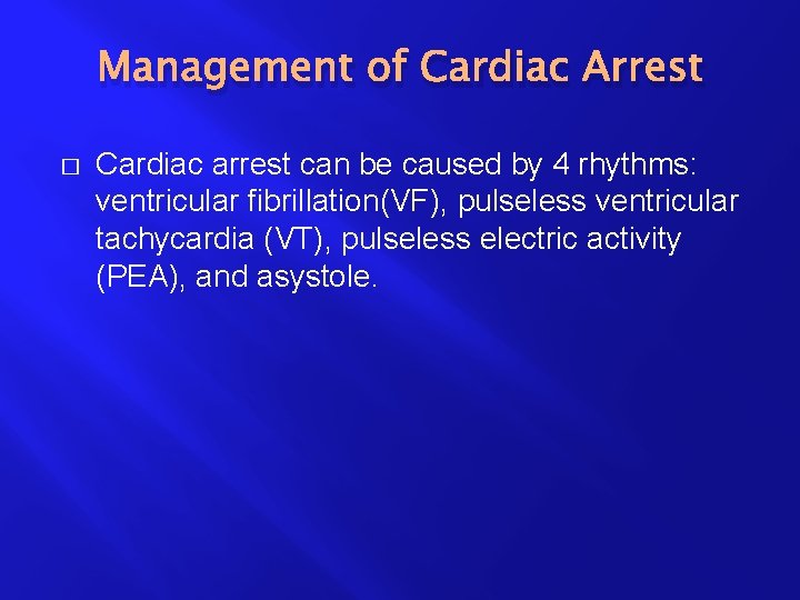 Management of Cardiac Arrest � Cardiac arrest can be caused by 4 rhythms: ventricular