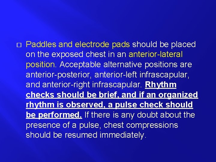 � Paddles and electrode pads should be placed on the exposed chest in an