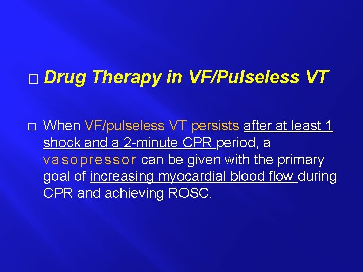 � � Drug Therapy in VF/Pulseless VT When VF/pulseless VT persists after at least