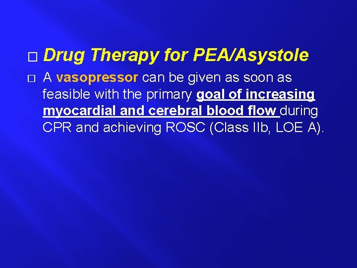 � � Drug Therapy for PEA/Asystole A vasopressor can be given as soon as