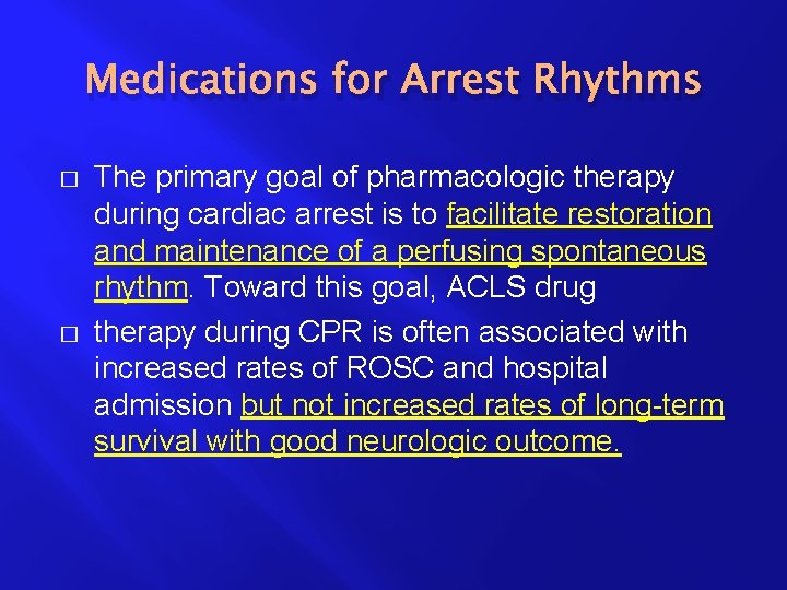 Medications for Arrest Rhythms � � The primary goal of pharmacologic therapy during cardiac