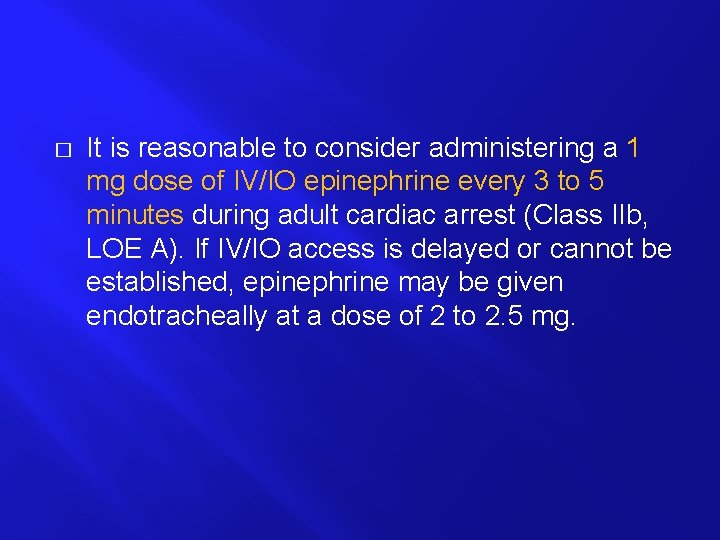 � It is reasonable to consider administering a 1 mg dose of IV/IO epinephrine