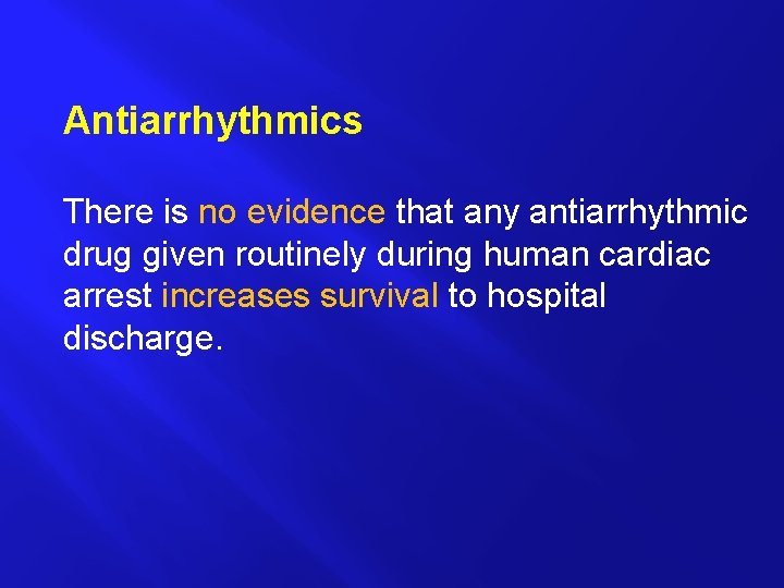 Antiarrhythmics There is no evidence that any antiarrhythmic drug given routinely during human cardiac