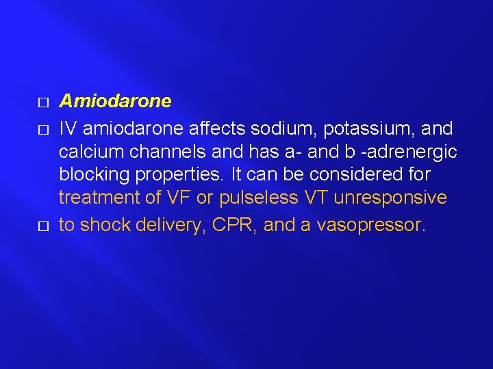 � � � Amiodarone IV amiodarone affects sodium, potassium, and calcium channels and has