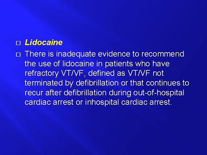 � � Lidocaine There is inadequate evidence to recommend the use of lidocaine in