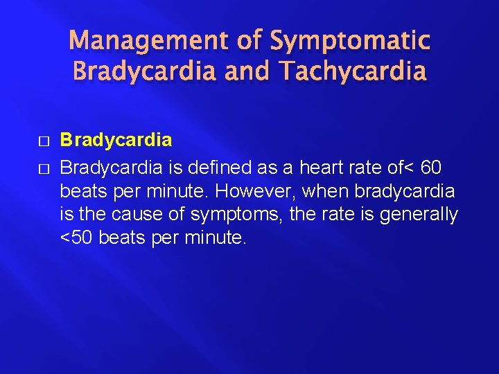 Management of Symptomatic Bradycardia and Tachycardia � � Bradycardia is defined as a heart