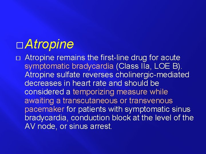 � Atropine remains the first-line drug for acute symptomatic bradycardia (Class IIa, LOE B).