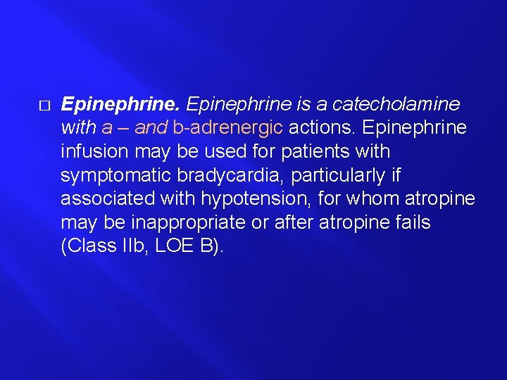 � Epinephrine is a catecholamine with a – and b-adrenergic actions. Epinephrine infusion may