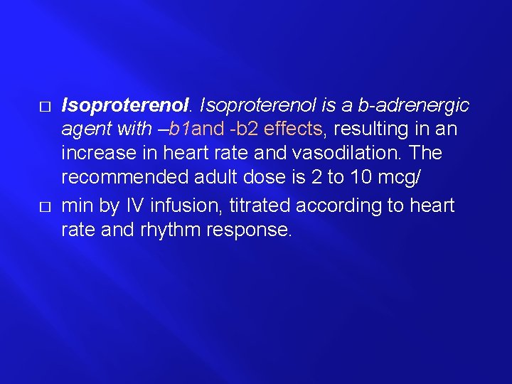 � � Isoproterenol is a b-adrenergic agent with –b 1 and -b 2 effects,