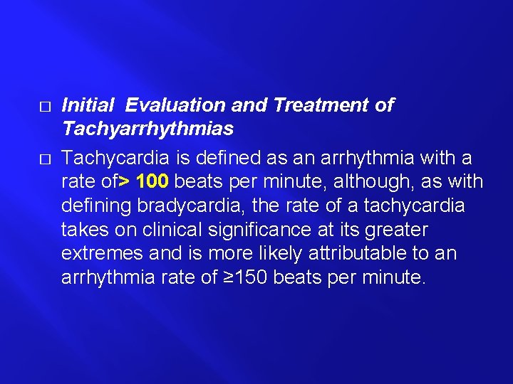 � � Initial Evaluation and Treatment of Tachyarrhythmias Tachycardia is defined as an arrhythmia