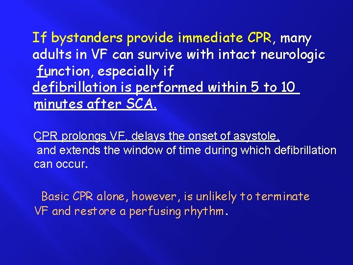 If bystanders provide immediate CPR, many adults in VF can survive with intact neurologic